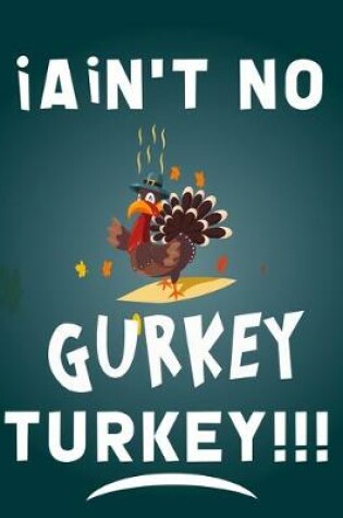 Cover of I ain't no gurkey turkey