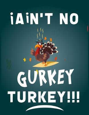 Book cover for I ain't no gurkey turkey