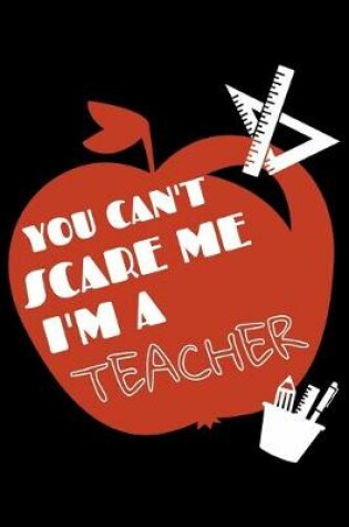 Cover of You can't scare me I'm a Teacher