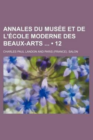 Cover of Annales Du Musee Et de L'Ecole Moderne Des Beaux-Arts (12)