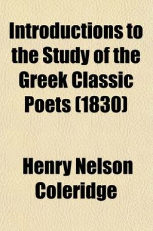 Cover of Introductions to the Study of the Greek Classic Poets (Volume 1); Designed Principally for the Use of Young Persons at School and College