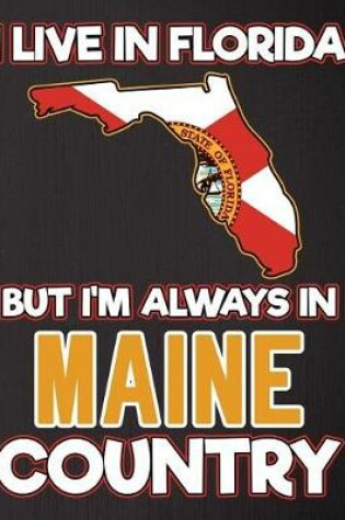 Cover of I Live in Florida But I'm Always in Maine Country
