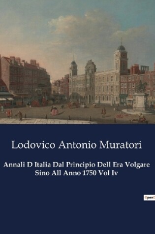 Cover of Annali D Italia Dal Principio Dell Era Volgare Sino All Anno 1750 Vol Iv