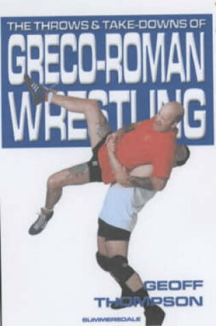 Cover of The Throws and Takedowns of Greco-roman Wrestling