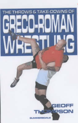 Book cover for The Throws and Takedowns of Greco-roman Wrestling