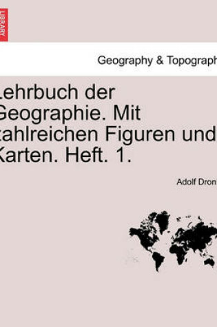 Cover of Lehrbuch Der Geographie. Mit Zahlreichen Figuren Und Karten. Heft. 1.