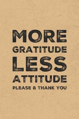 Book cover for More Gratitude Less Attitude Please & Thank You