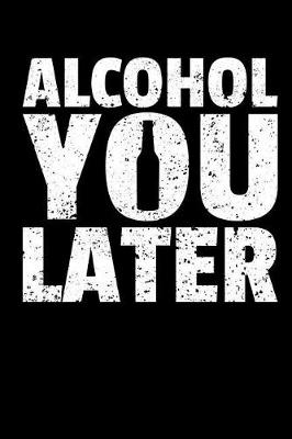 Book cover for Alcohol You Later