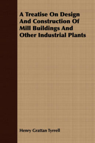 Cover of A Treatise On Design And Construction Of Mill Buildings And Other Industrial Plants