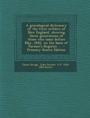 Book cover for A Genealogical Dictionary of the First Settlers of New England, Showing Three Generations of Those Who Came Before May, 1692, on the Basis of Farmer