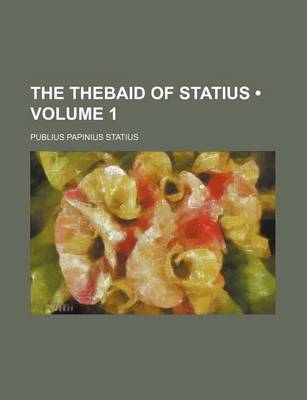 Book cover for The Thebaid of Statius (Volume 1)