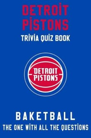 Cover of Detroit Pistons Trivia Quiz Book - Basketball - The One With All The Questions