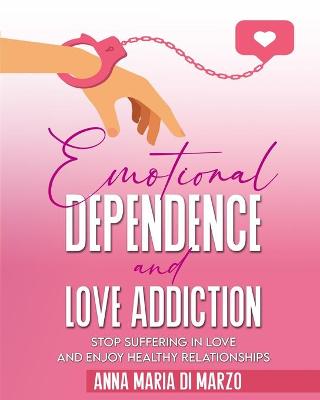 Book cover for Emotional Dependence and Love addiction