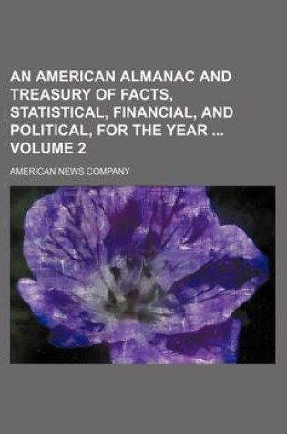 Cover of An American Almanac and Treasury of Facts, Statistical, Financial, and Political, for the Year Volume 2