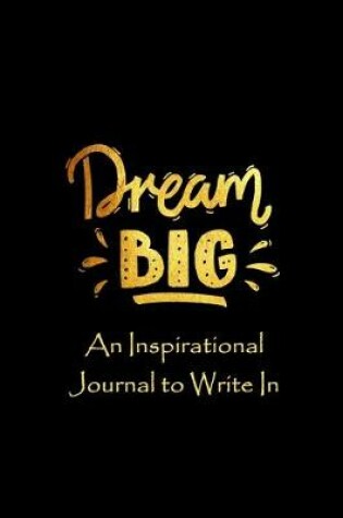 Cover of Dream Big - An Inspirational Journal to Write In