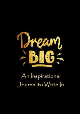 Book cover for Dream Big - An Inspirational Journal to Write In