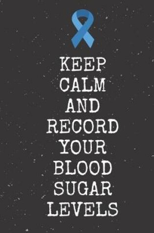 Cover of Keep Calm And Record Your Blood Sugar Levels