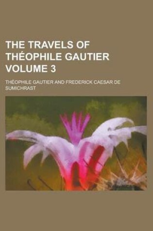 Cover of The Travels of Theophile Gautier Volume 3