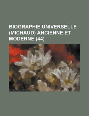 Book cover for Biographie Universelle (Michaud) Ancienne Et Moderne (44 )