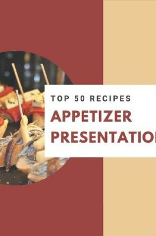 Cover of Top 50 Appetizer Presentation Recipes