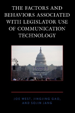 Cover of The Factors and Behaviors Associated with Legislator Use of Communication Technology