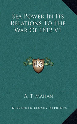 Book cover for Sea Power in Its Relations to the War of 1812 V1