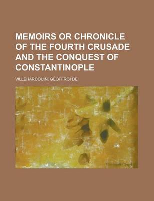 Book cover for Memoirs or Chronicle of the Fourth Crusade and the Conquest of Constantinople