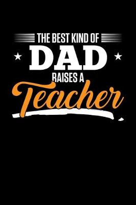 Book cover for The Best Kind Of Dad Raises A Teacher