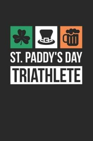 Cover of St. Patrick's Day Notebook - St Patricks Day Gift St. Paddy's Day Triathlete - St. Patrick's Day Journal