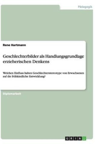 Cover of Geschlechterbilder als Handlungsgrundlage erzieherischen Denkens