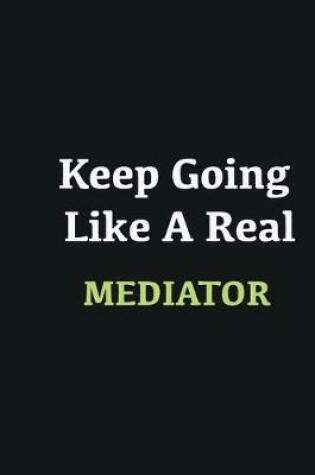 Cover of Keep Going Like a Real Mediator