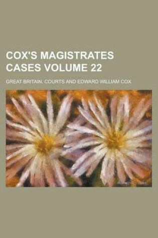 Cover of Cox's Magistrates Cases Volume 22
