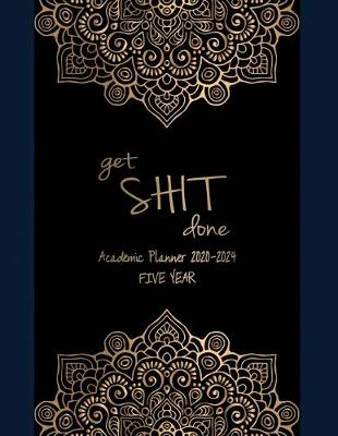 Book cover for Get Shit Done Academic Planner 2020-2024 FIVE YEAR