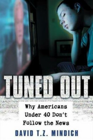 Cover of Tuned Out: Why Americans Under 40 Don't Follow the News