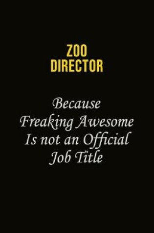 Cover of Zoo Director Because Freaking Awesome Is Not An Official Job Title