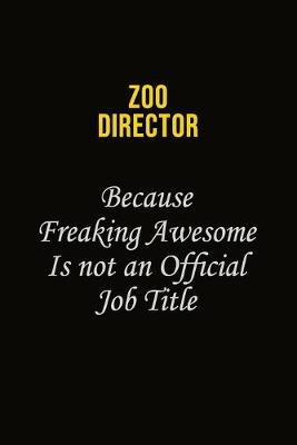 Book cover for Zoo Director Because Freaking Awesome Is Not An Official Job Title