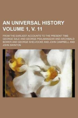 Cover of An Universal History Volume 1, V. 11; From the Earliest Accounts to the Present Time