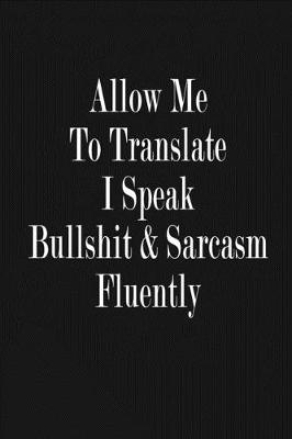 Book cover for Allow Me To Translate - I Speak Bullshit and Sarcasm Fluently