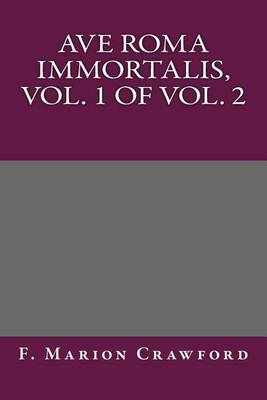 Book cover for Ave Roma Immortalis, Vol. 1 of Vol. 2