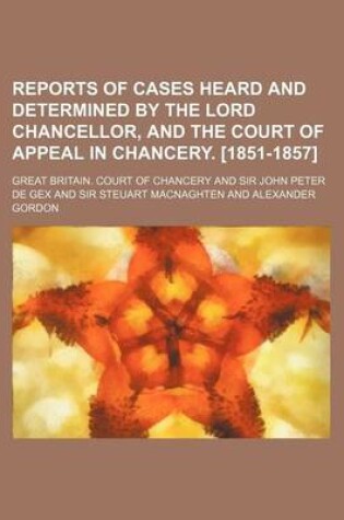 Cover of Reports of Cases Heard and Determined by the Lord Chancellor, and the Court of Appeal in Chancery. [1851-1857] (Volume 4)