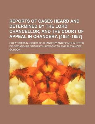 Book cover for Reports of Cases Heard and Determined by the Lord Chancellor, and the Court of Appeal in Chancery. [1851-1857] (Volume 4)