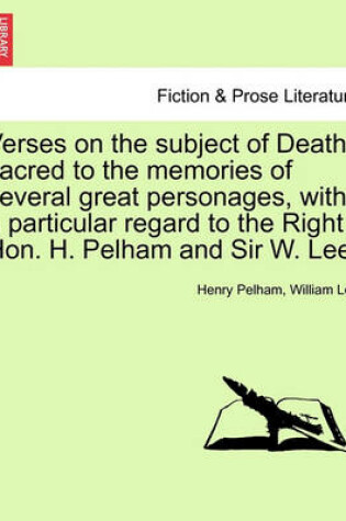 Cover of Verses on the Subject of Death, Sacred to the Memories of Several Great Personages, with a Particular Regard to the Right Hon. H. Pelham and Sir W. Lee.