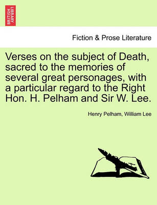 Book cover for Verses on the Subject of Death, Sacred to the Memories of Several Great Personages, with a Particular Regard to the Right Hon. H. Pelham and Sir W. Lee.