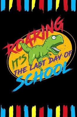 Book cover for Roaring It's The Last Day Of School