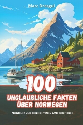 Cover of 100 Unglaubliche Fakten über Norwegen