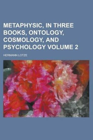 Cover of Metaphysic, in Three Books, Ontology, Cosmology, and Psychology Volume 2