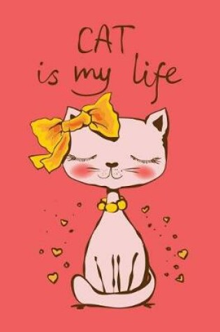 Cover of Cat is my life (Journal, Diary, Notebook for Cat Lover)