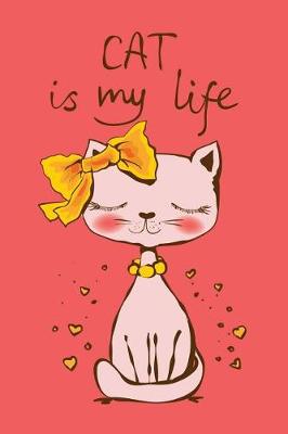 Book cover for Cat is my life (Journal, Diary, Notebook for Cat Lover)