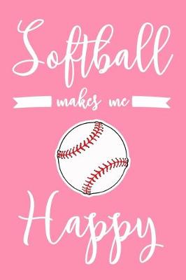 Book cover for Softball Makes Me Happy