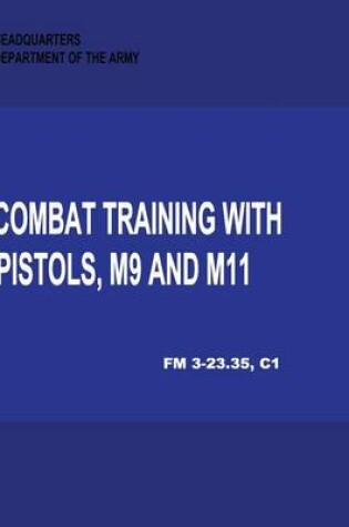 Cover of Combat Training with Pistols, M9 and M11 (Change 1, FM 3-23.35)